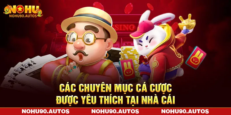 Các chuyên mục cá cược được yêu thích tại nhà cái Các chuyên mục cá cược được yêu thích tại nhà cái