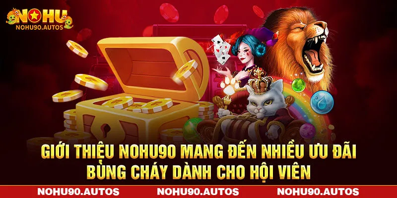Giới thiệu NOHU90 mang đến nhiều ưu đãi bùng cháy dành cho hội viên Giới thiệu NOHU90 mang đến nhiều ưu đãi bùng cháy dành cho hội viên