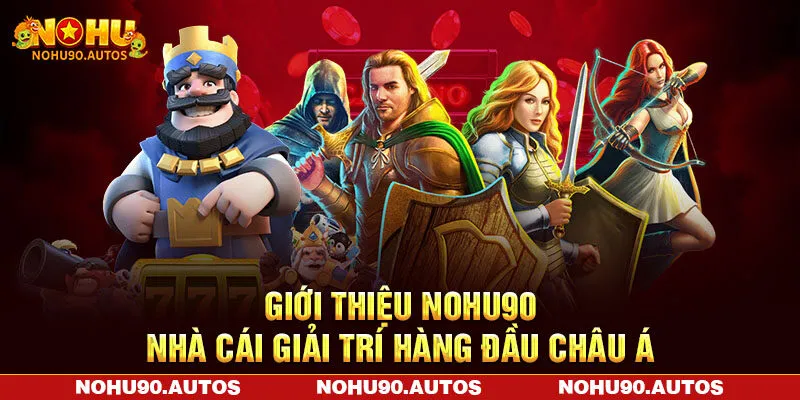 Giới thiệu NOHU90 - Nhà cái giải trí hàng đầu châu Á Giới thiệu NOHU90 - Nhà cái giải trí hàng đầu châu Á